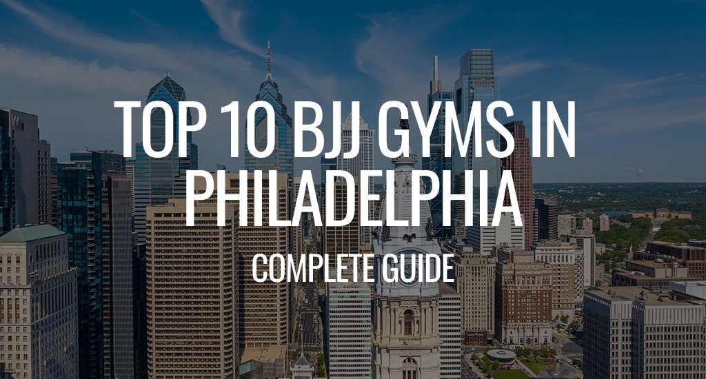 Top 10 BJJ Gyms in Philadelphia
