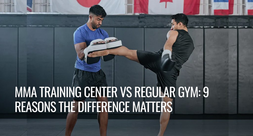 MMA Training Centers vs Regular Gym: 9 Reasons the Difference Matters