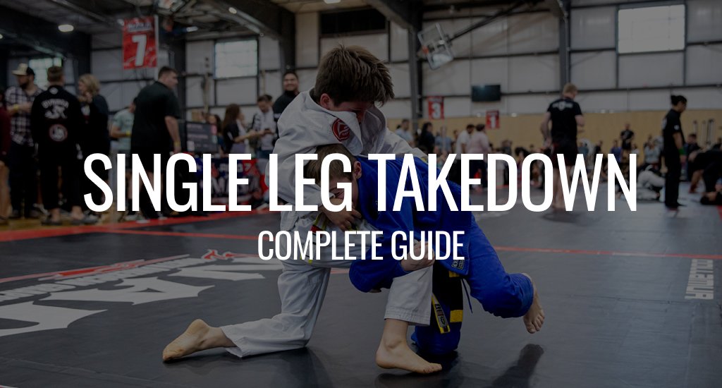 Single Leg Takedown: The Complete BJJ Guide